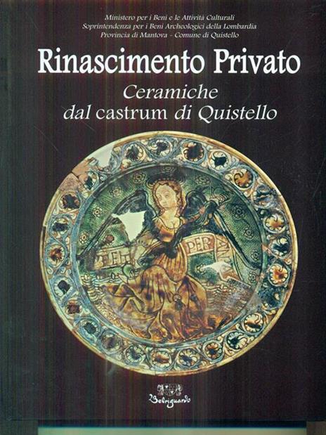 Rinascimento privato. Ceramiche dal castrum di Quistello - Michelangelo Munarini,Carmen Ravanelli Guidotti,Elena M. Menotti - 2
