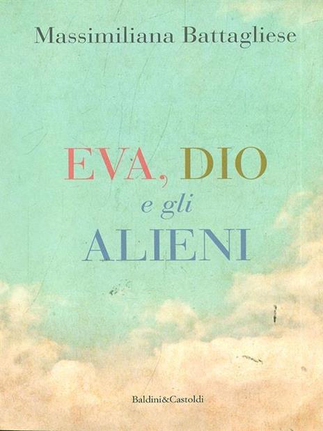 Eva, Dio e gli alieni - Massimiliano Battagliese - 5