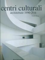 Centri culturali. Architetture 1990-2011