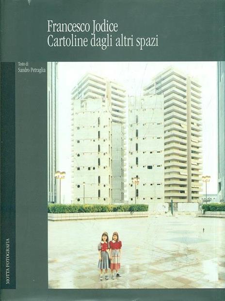 Francesco Jodice Cartoline dagli altri spazi - Sandro Petraglia - 2