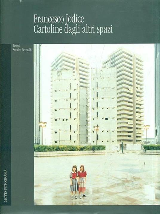 Francesco Jodice Cartoline dagli altri spazi - Sandro Petraglia - 2