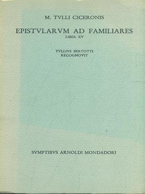 Epistolarum ad familiares. Liber XV - M. Tullio Cicerone - 4