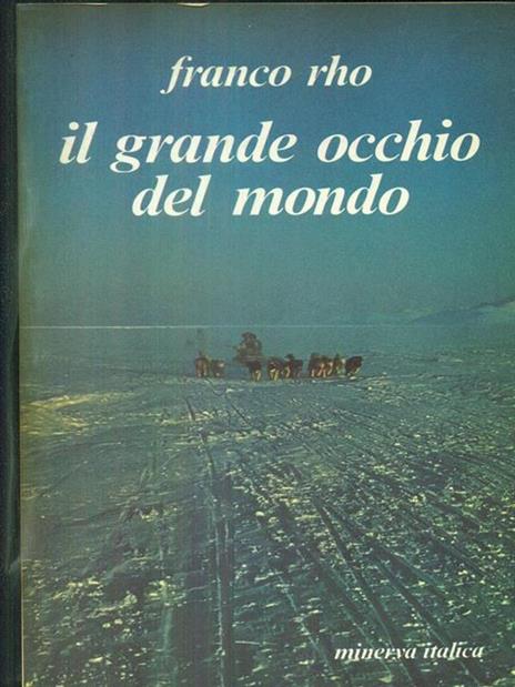 Il grande occhio del mondo. autografato - Franco Rho - 2