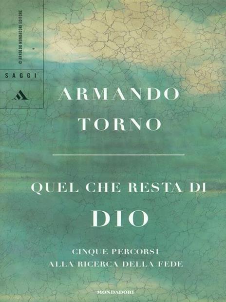 Quel che resta di Dio. Cinque percorsi alla ricerca della fede - Armando Torno - 3