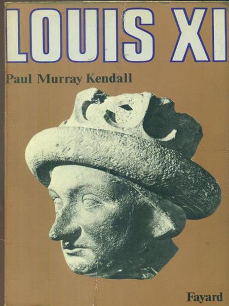 Louis XI - Paul Murray Kendall - 3