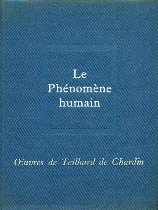 Le phenomene humain - Pierre Theilard de Chardin - 6