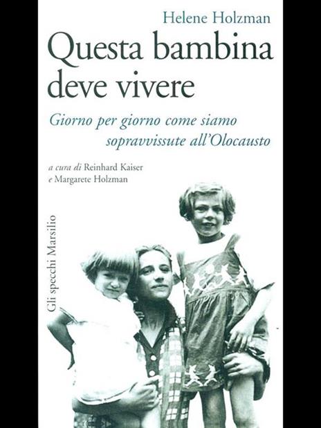 Questa bambina deve vivere. Giorno per giorno come siamo sopravvissute all'Olocausto - Helene Holzman - 2