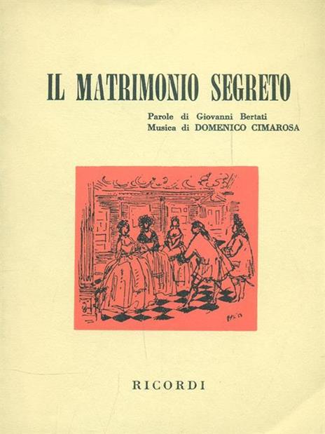 Il matrimonio segreto - Giovanni Bertati,Domenico Cimarosa - copertina