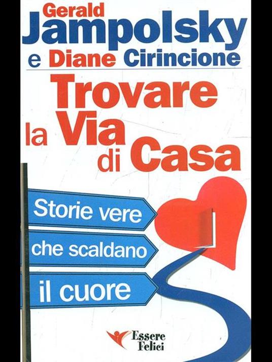 Trovare la via di casa. Storie vere che scaldano il cuore - Gerald G. Jampolsky,Diane Cirincione - copertina