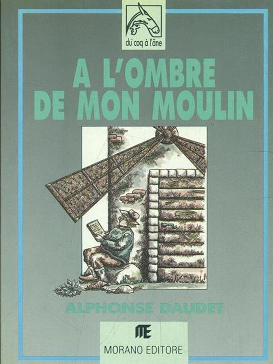 A L Ombre De Mon Moulin Alphonse Daudet Libro Usato Morano Editore Du Coq A L Ane Ibs