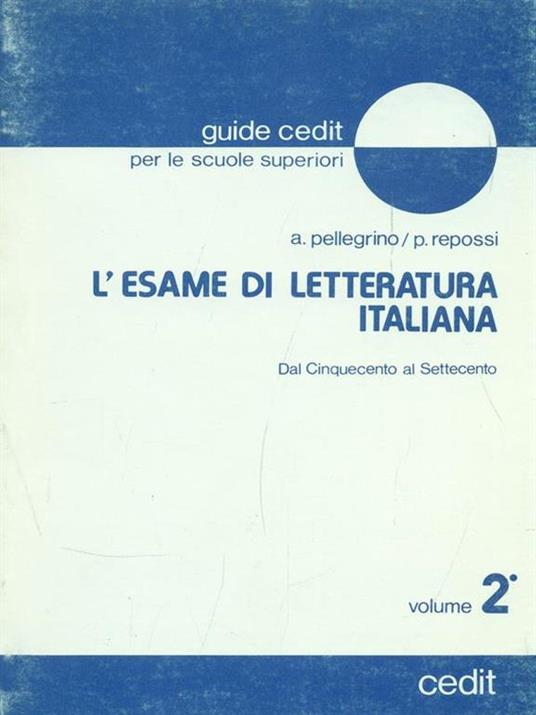 L' esame di letteratura italiana. Vol. 2 - A. Pellegrino,P. Repossi - 4