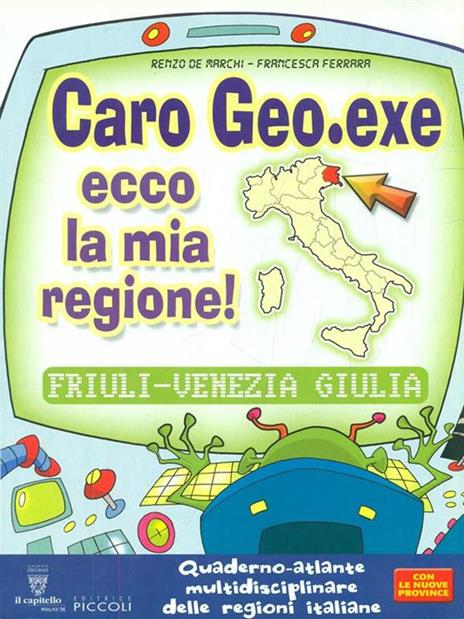 Caro Geo. Exe ecco la mia regione! Friuli-Venezia Giulia - Renzo De Marchi,Francesca Ferrara - copertina