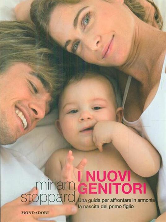 I nuovi genitori. Una guida per affrontare in armonia la nascita del primo figlio - Miriam Stoppard - 3