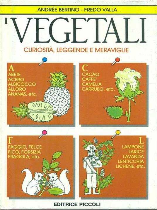 I vegetali. Curiosità, leggende e meraviglie - Andrée Bertino,Fredo Valla - 3