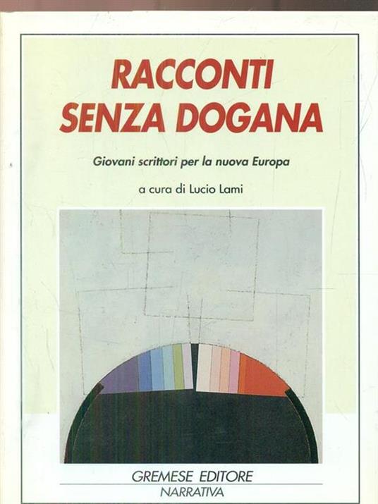 Racconti senza dogana. Giovani scrittori per la nuova Europa. Ediz. multilingue - Lucio Lami - copertina