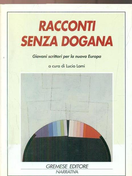 Racconti senza dogana. Giovani scrittori per la nuova Europa. Ediz. multilingue - Lucio Lami - 7