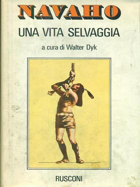 Navaho una vita selvaggia - Walter Dyk - copertina