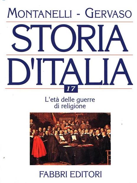 Storia d'Italia 17. L'età delle guerre di religione - Indro Montanelli,Roberto Gervaso - copertina