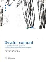 Destini comuni. La globalizzazione di guerrieri, commercianti, predicatori e avventurieri