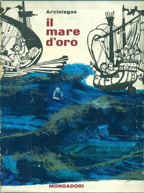 Il mare d'oro - Germàn Arciniegas - 2