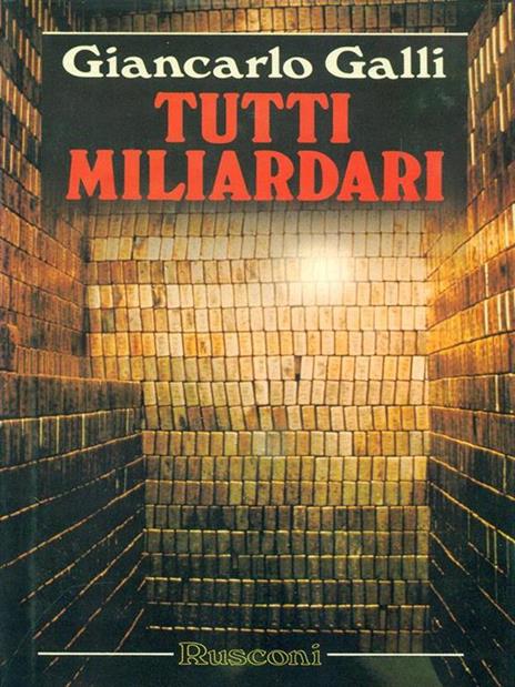 Tutti miliardari. Il romanzo della più affascinante avventura umana: la corsa verso la ricchezza - Giancarlo Galli - copertina