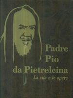 Padre Pio da Pietrelcina. La vita e le opere 1