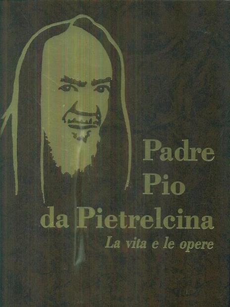 Padre Pio da Pietrelcina. La vita e le opere 1 - Alessandro Da Ripabottoni - 9