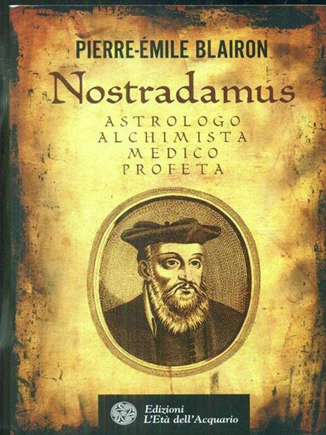 Nostradamus astrologo alchimista medico profeta - Pierre-Émile Blairon - 3