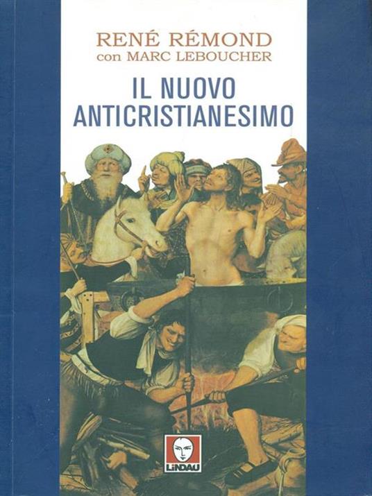 Il nuovo anticristianesimo - René Remond,Marc Leboucher - copertina