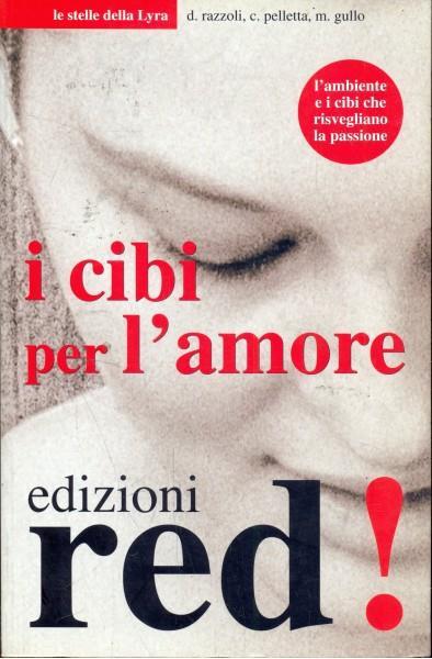 I cibi per l'amore - Daniele Razzoli,Cornelia Pelletta,Maria Gullo - copertina