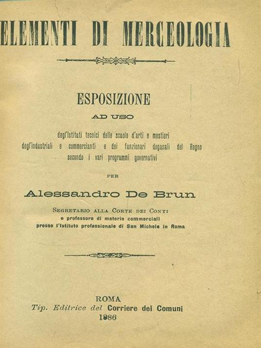 Elementi di merceologia. Esposizione ad uso degl'Istituti tecnici, delle scuole d'arti e mestieri, degli industriali e dei commercianti e dei funzionari doganali del Regno, secondo i vari programmi governativi - copertina