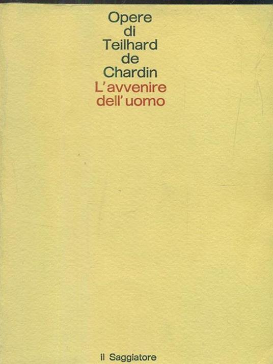 Avvenire dell'uomo - Pierre Teilhard de Chardin - 5