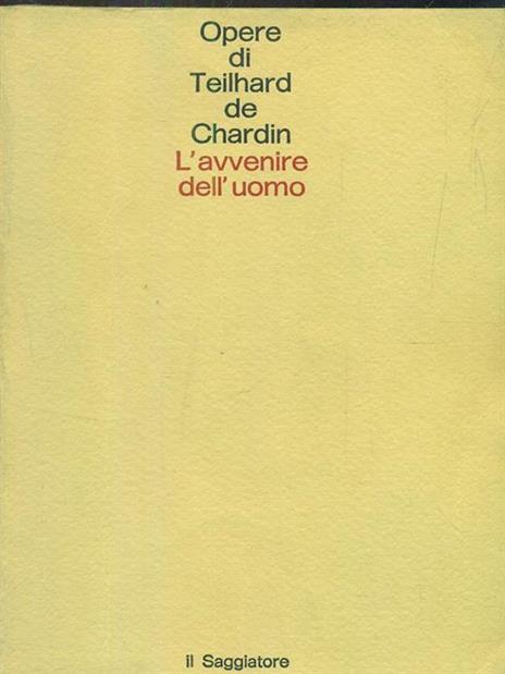 Avvenire dell'uomo - Pierre Teilhard de Chardin - 6