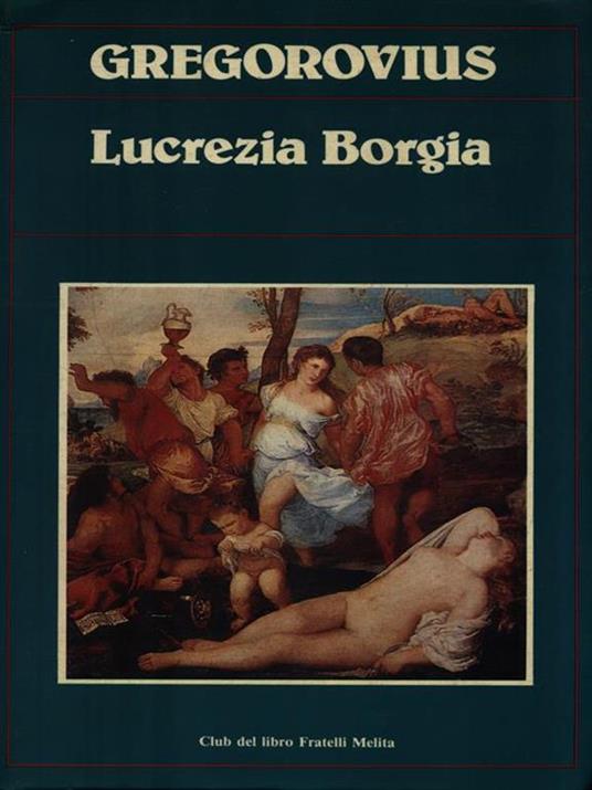 Lucrezia Borgia - Ferdinand Gregorovius - 2