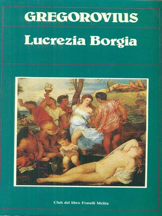 Lucrezia Borgia - Ferdinand Gregorovius - 8