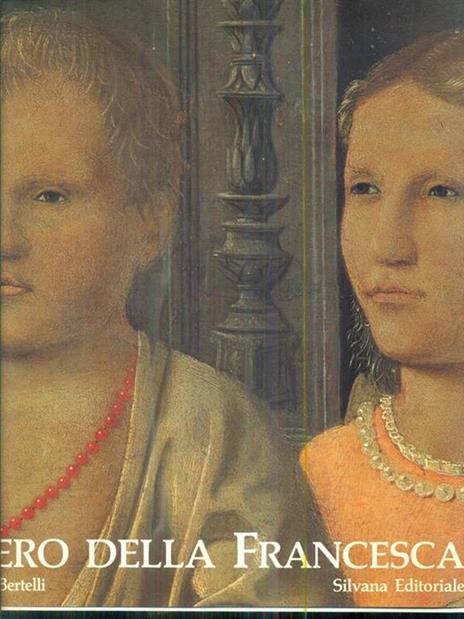 Piero della Francesca. La forza divina della pittura - Carlo Bertelli - 4