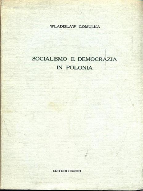 Socialismo e democrazia in Polonia - Wladislaw Gomulka - 2