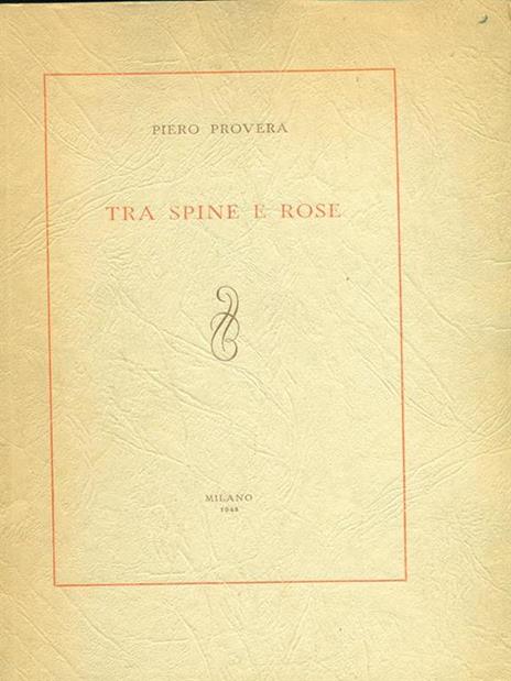 Tra spine e rose. Prima edizione. Copia autografata - Piero Provera - 3