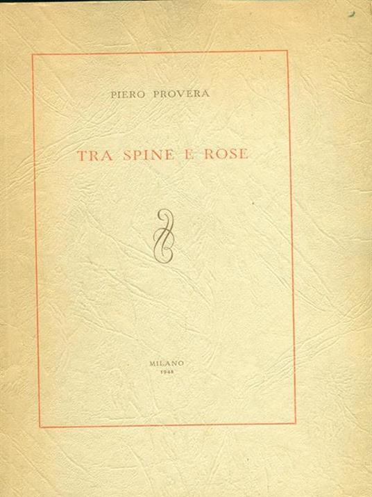 Tra spine e rose. Prima edizione. Copia autografata - Piero Provera - 3