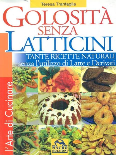 Golosità senza latticini. Tante ricette naturali senza l'utilizzo di latte e derivati - Teresa Tranfaglia - 9