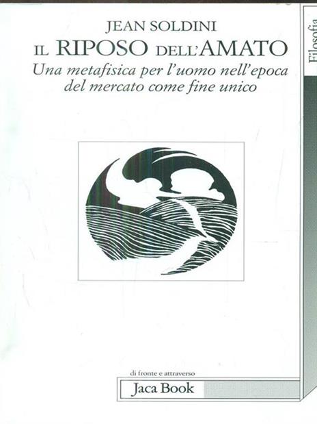 Il riposo dell'amato. Una metafisica per l'uomo nell'epoca del mercato come fine unico - Jean Soldini - copertina