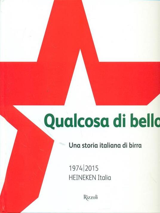 Qualcosa di bello. Una storia italiana di birra. 1974-2015 Heineken Italia - Piero Perron,Alfredo Pratolongo - 3