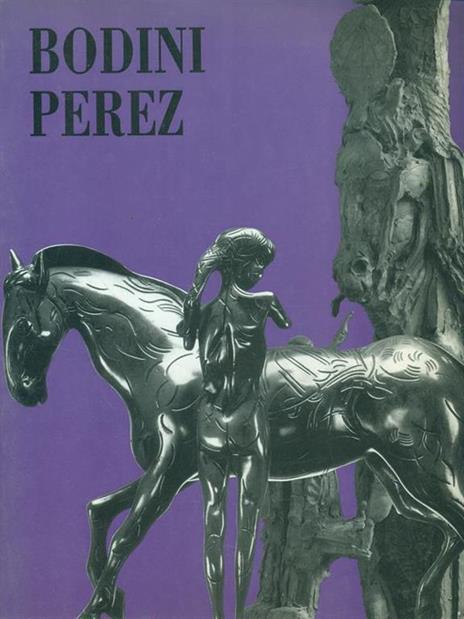 Bodini e Perez due maestri della nuova scultura - copertina