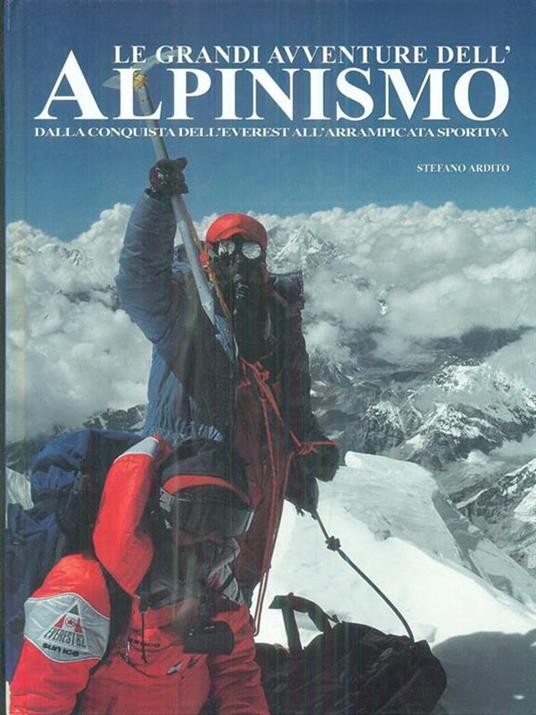Le grandi avventure dell'Alpinismo. Dalla conquista dell'everest all'arrampicata sportiva - Stefano Ardito - 8