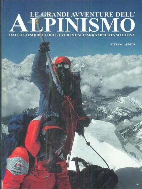 Le grandi avventure dell'Alpinismo. Dalla conquista dell'everest all'arrampicata sportiva - Stefano Ardito - 9