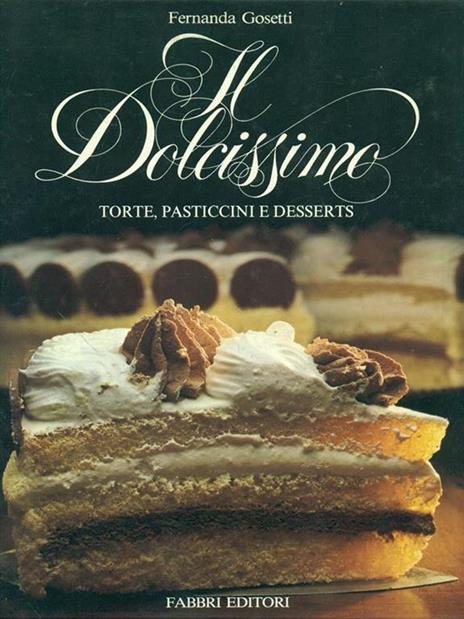 Il dolcissimo. Torte, pasticcini e desserts - Fernanda Gosetti - 7