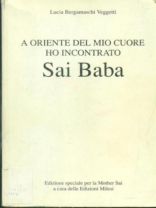 A Oriente del mio cuore ho incontrato Sai Baba - Lucia Bergamaschi Veggetti - 4