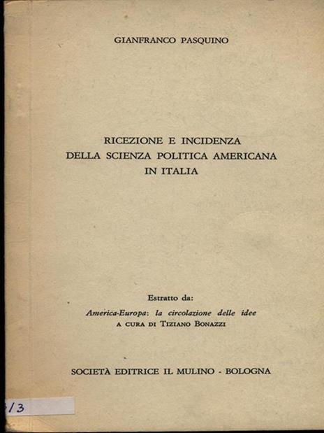 Ricezione e incidenza della scienza politicaamericana in Italia. Estratto - Gianfranco Pasquino - 8