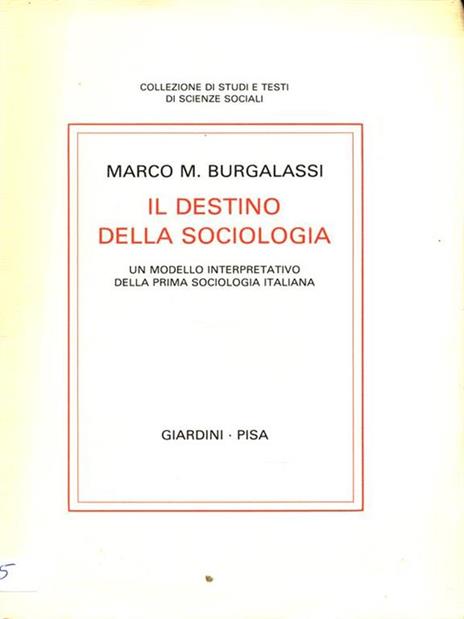 Il destino della sociologia. Un modello interpretativo della prima sociologia italiana - Marco M. Burgalassi - 3