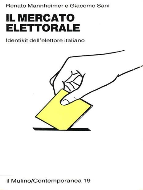 Il mercato elettorale. Identikit dell'elettore italiano - Renato Mannheimer,Giacomo Sani - copertina